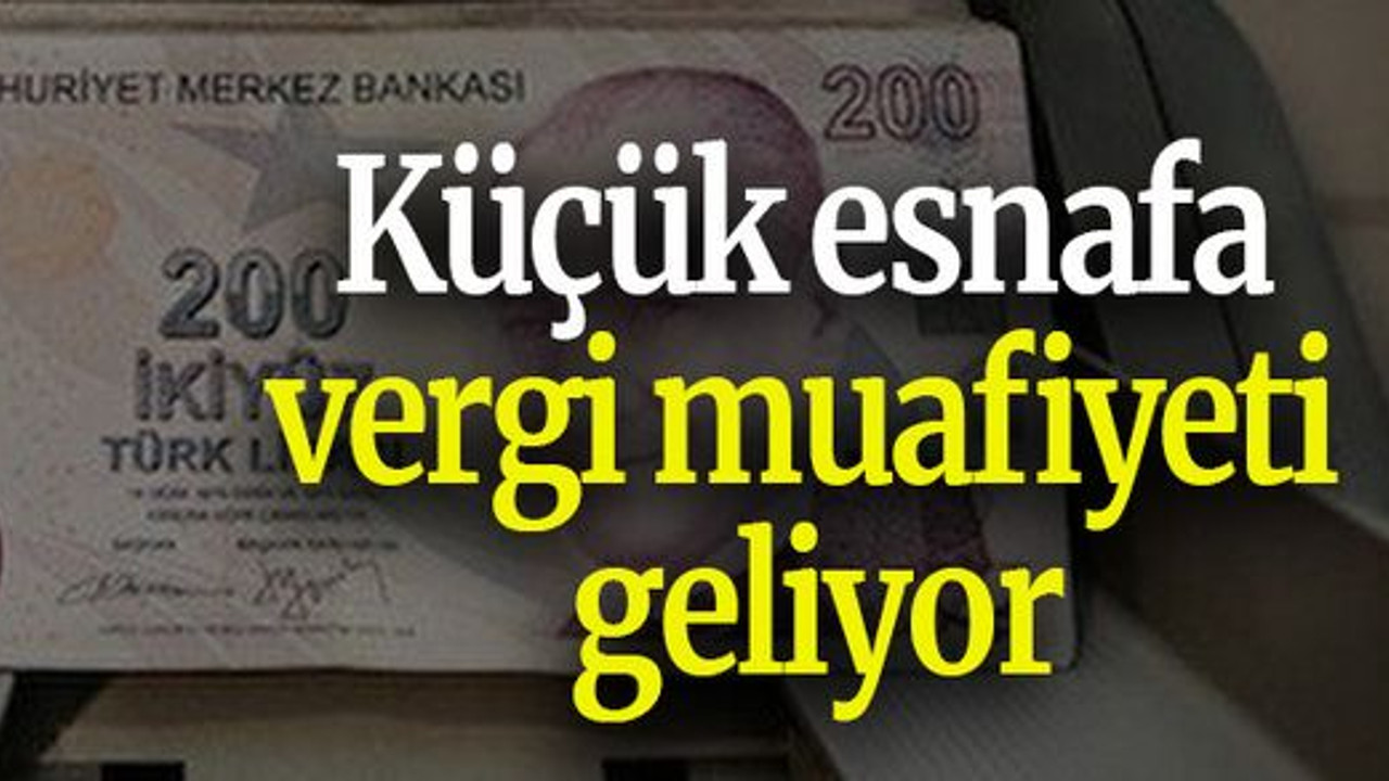 Küçük esnafa vergi muafiyeti geliyor